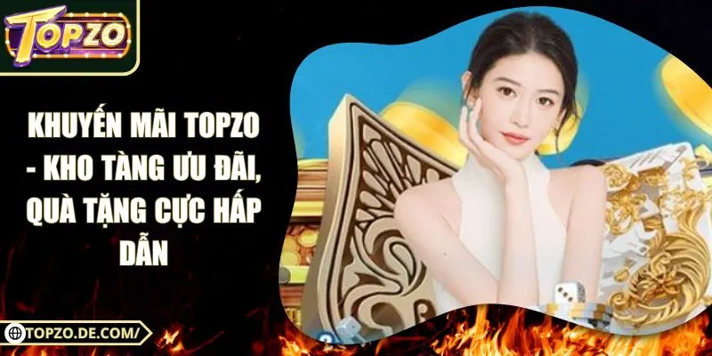 Khuyến Mãi Topzo - Kho Tàng Ưu Đãi, Quà Tặng Cực Hấp Dẫn
